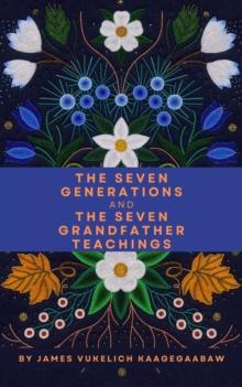 The Seven Generations and The Seven Grandfather Teachings