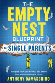 Empty Nest Blueprint for Single Parents: Navigate Your New Normal and Thrive for the Most Underrated Stage of Your Life