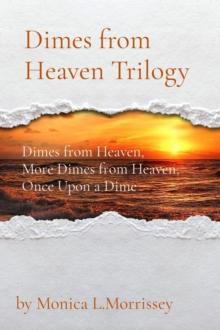 Dimes from Heaven Trilogy : Dimes from Heaven,  More Dimes from Heaven, Once Upon a Dime