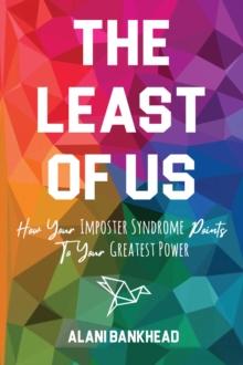 The Least of Us : How Your Imposter Syndrome Points To Your Greatest Power