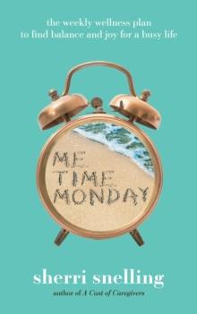 Me Time Monday : The Weekly Wellness Plan to Find Balance and Joy for a Busy Life