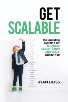 Get Scalable : The Operating System Your Business Needs To Run and Scale Without You