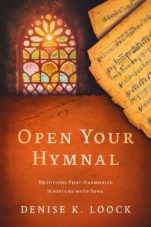 Open Your Hymnal : Devotions That Harmonize Scripture with Song