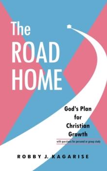 The Road Home : God's Plan for Christian Growth