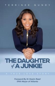 The Daughter Of A Junkie : A True Love Story