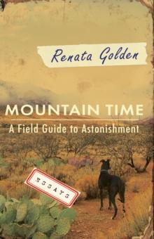 Mountain Time : A Field Guide to Astonishment