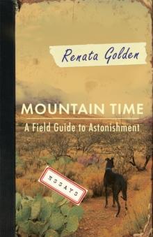 Mountain Time : A Field Guide to Astonishment