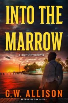 Into the Marrow : A Leroy Cutter Novel