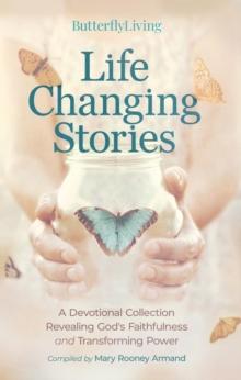 Life Changing Stories : A Devotional Collection Revealing God's Faithfulness and Transforming Power