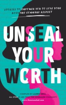 Unseal Your Worth : Stories to Empower Your to Love Your Body and Command Respect