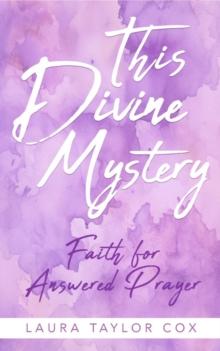 This Divine Mystery : Faith for Answered Prayer