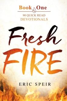 Fresh Fire : 90 Quick Read Devotionals Book One