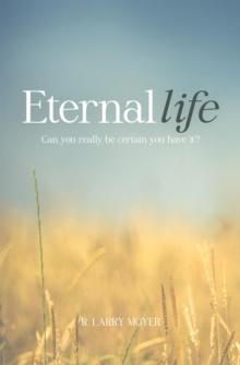 Eternal Life - Can You Really Be Certain You Have It?