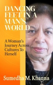 Dancing Feet In A Man's World : A Woman's Journey Across Cultures To Herself