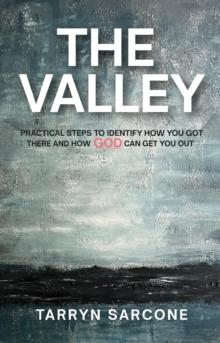 The Valley : Practical Steps to Identify How You Got There and How God Can Get You Out