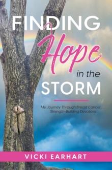 Finding Hope in the Storm : My Journey Through Breast Cancer . . .  Strength-Building Devotions