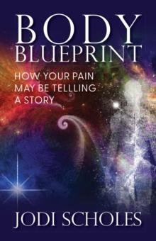 Body Blueprint : How Your Pain May Be Telling A Story