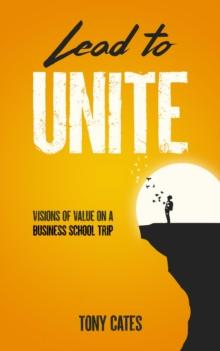 Lead to Unite : Visions of Value on a Business School Trip