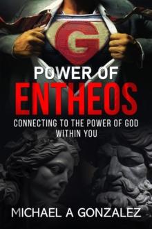 Power of Entheos : Connecting to the God Within You