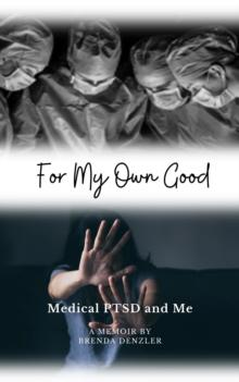 For My Own Good : Medical PTSD and Me