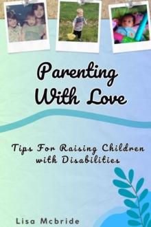 Parenting With Love : Tips for Raising Children with Disabilities