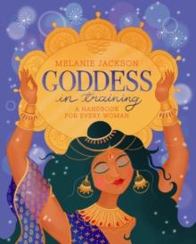 Goddess in Training : A Handbook for Every Woman