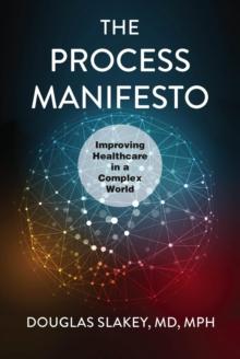 The Process Manifesto : Improving Healthcare in a Complex World