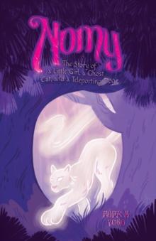 Nomy : The Story of a Little Girl, a Ghost Cat, and a Teleporting Dog