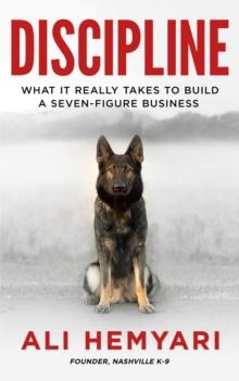 Discipline : What It Really Takes to Build a Seven-Figure Business