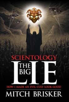 Scientology The Big Lie: How I Made an Evil Cult Look Good : How I Made an Evil Cult Look Good