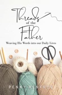 Threads of  the Father : Weaving His Words into our Daily Lives