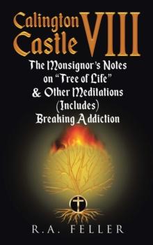 Calington  Castle VIII : The Monsignor's Notes On "The Tree Of Life" & Other Meditations (Includes) Breaking Addictions