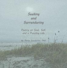 Seeking and Surrendering : Poetry on Soul, Self,  and a Puzzling Life