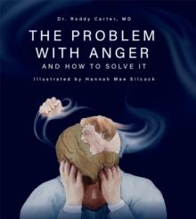 The Problem with Anger : And How to Solve It