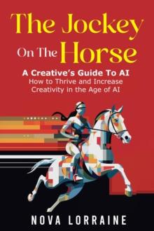 Jockey on the Horse - A Creative's Guide to AI