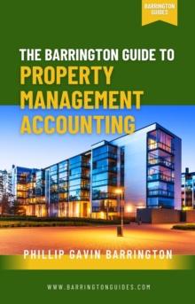 The Barrington Guide to Property Management Accounting : The Definitive Guide for Property Owners, Managers, Accountants, and Bookkeepers to Thrive