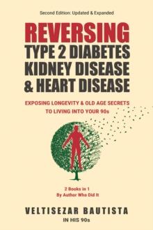 Reversing Type 2 Diabetes, Kidney Disease, and Heart Disease : Longevity & Old Age Secrets to Living into Your 90s