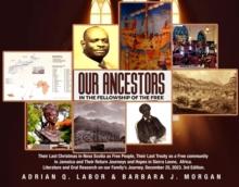 Our Ancestors in the Fellowship of the Free : Our Ancestors in the Fellowship of the Free  Their Last Christmas in Nova Scotia as Free People, their Last Treaty as a Free community in Jamaica and thei