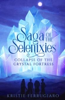 Saga of the Selenixies : Collapse of the Crystal Fortress