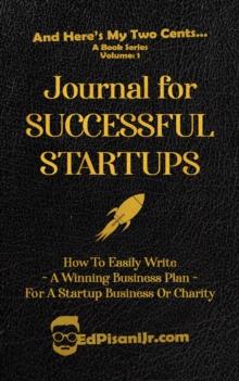 Journal for Successful Startups : How to Easily Write a Winning Business Plan for a Startup Business or Charity