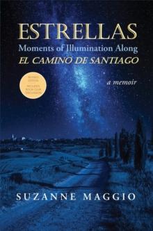 Estrellas: Moments of Illumination Along El Camino de Santiago : Moments of Illumination Along El Camino de Santiago