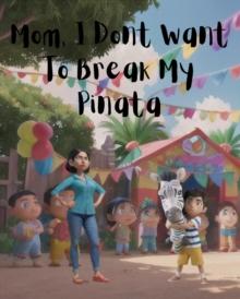 Mom, I Don't Want To Break My Pinata