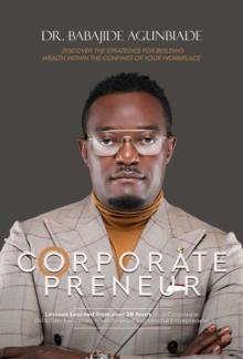 Corporate Preneurs : Discover the Strategies for Building Wealth Within the Confines of Your Workplace