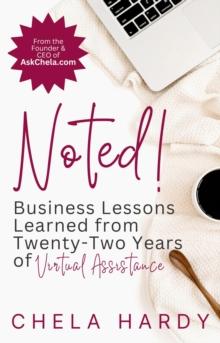 Noted! : Business Lessons Learned from Twenty-Two Years of Virtual Assistance