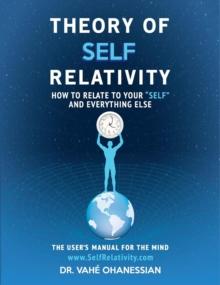 Theory of Self Relativity : How to Relate to Your Self and Everything Else