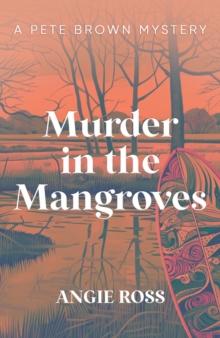 Murder in the Mangroves : A Pete Brown Mystery Book One