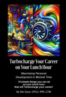 Turbocharge Your Career on Your Lunch Hour : Maximizing Personal  Development in Minimal Time