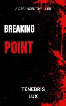 Breaking Point : A Deranged Thriller