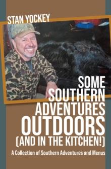 SOME  SOUTHERN ADVENTURES OUTDOORS (AND IN THE KITCHEN!) A Collection of Southern Adventures and Menus