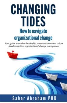 Changing Tides : How to navigate organizational change